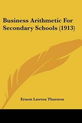 Business Arithmetic For Secondary Schools (1913) 9781436794718