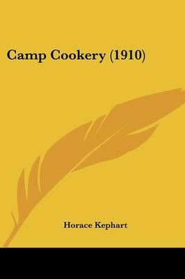 Camp Cookery (1910) By Horace Kephart 9781436796439 (Paperback)