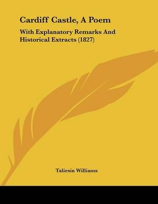 Cardiff Castle, A Poem By Taliesin Williams 9781436797498 (Paperback)
