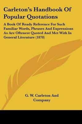 Carleton's Handbook Of Popular Quotations By G W Carleton and Company