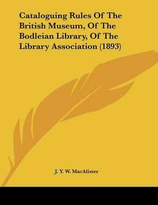 Cataloguing Rules Of The British Museum, Of The Bodleian Library, Of The Library Association (1893)