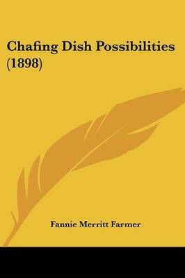 Chafing Dish Possibilities (1898) By Fannie Merritt Farmer (Paperback)