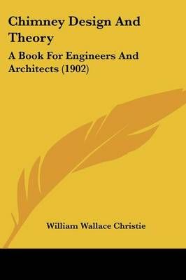 Chimney Design And Theory By William Wallace Christie 9781436804134