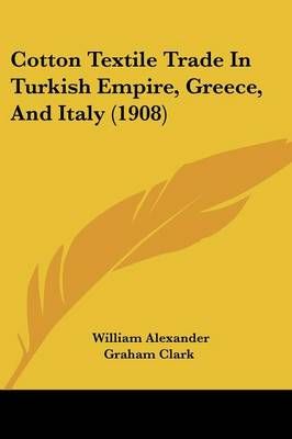 Cotton Textile Trade In Turkish Empire, Greece, And Italy (1908)