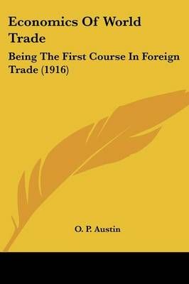Economics Of World Trade By O P Austin 9781436815277 (Paperback)