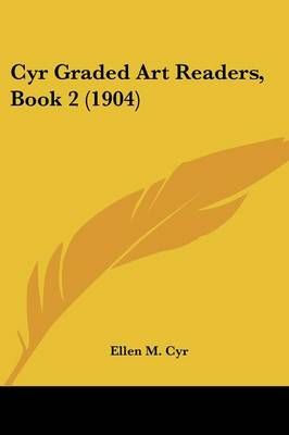 Cyr Graded Art Readers, Book 2 (1904) By Ellen M Cyr 9781436817660
