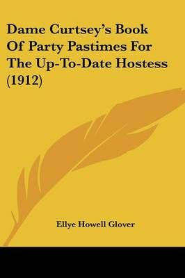 Dame Curtsey's Book Of Party Pastimes For The Up-To-Date Hostess (1912)
