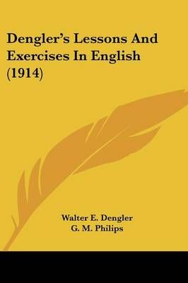 Dengler's Lessons And Exercises In English (1914) 9781436820219