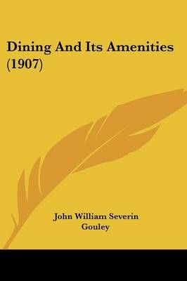 Dining And Its Amenities (1907) By John William Severin Gouley