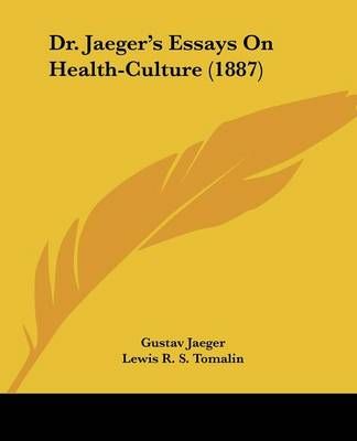 Dr. Jaeger's Essays On Health-Culture (1887) 9781436825573 (Paperback)