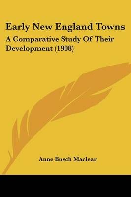 Early New England Towns By Anne Busch Maclear 9781436827553