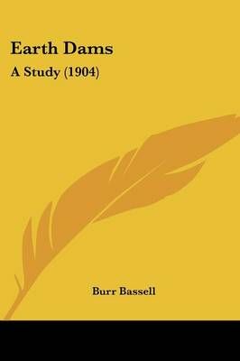 Earth Dams By Burr Bassell 9781436827829 (Paperback)