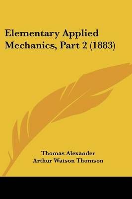 Elementary Applied Mechanics, Part 2 (1883) 9781436831123 (Paperback)