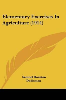 Elementary Exercises In Agriculture (1914) By Samuel Houston Dadisman