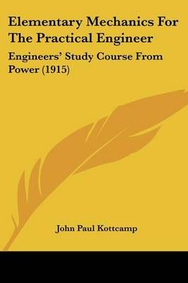 Elementary Mechanics For The Practical Engineer By John Paul Kottcamp