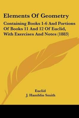 Elements Of Geometry By Euclid, J Hamblin Smith 9781436832625