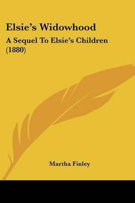 Elsie's Widowhood By Martha Finley 9781436834155 (Paperback)