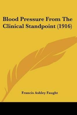 Blood Pressure From The Clinical Standpoint (1916) 9781436834308