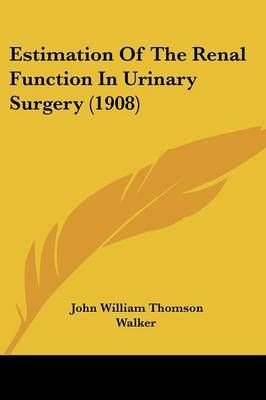 Estimation Of The Renal Function In Urinary Surgery (1908) (Paperback)
