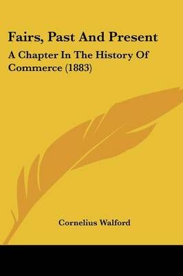 Fairs, Past And Present By Cornelius Walford 9781436843782 (Paperback)