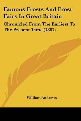 Famous Frosts And Frost Fairs In Great Britain By William Andrews