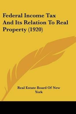 Federal Income Tax And Its Relation To Real Property (1920)