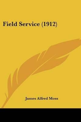 Field Service (1912) By James Alfred Moss 9781436846097 (Paperback)