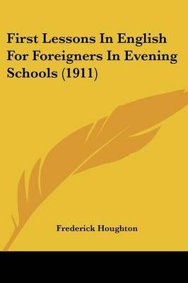First Lessons In English For Foreigners In Evening Schools (1911)