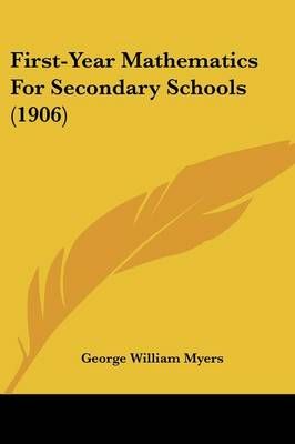 First-Year Mathematics For Secondary Schools (1906) 9781436848299