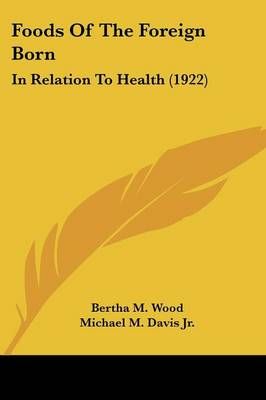Foods Of The Foreign Born 9781436850001 (Paperback)