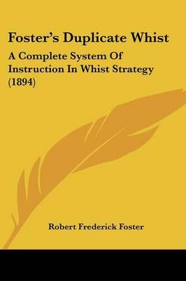 Foster's Duplicate Whist By Robert Frederick Foster 9781436851367
