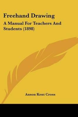 Freehand Drawing By Anson Kent Cross 9781436852999 (Paperback)