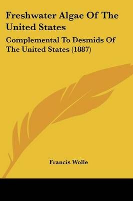 Freshwater Algae Of The United States By Francis Wolle 9781436853620