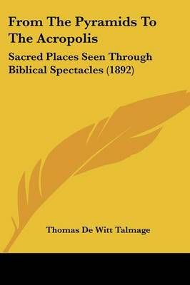 From The Pyramids To The Acropolis By Thomas De Witt Talmage