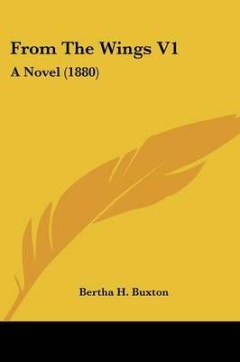 From The Wings V1 By Bertha H Buxton 9781436854924 (Paperback)
