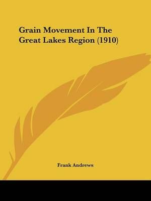Grain Movement In The Great Lakes Region (1910) By Frank Andrews