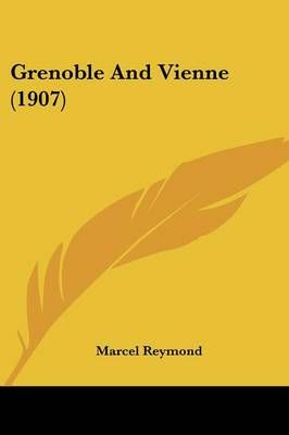 Grenoble And Vienne (1907) By Marcel Reymond 9781436863223 (Paperback)