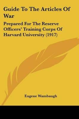 Guide To The Articles Of War By Eugene Wambaugh 9781436863667