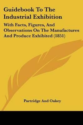 Guidebook To The Industrial Exhibition By Partridge and Oakey
