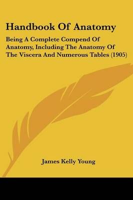 Handbook Of Anatomy By James Kelly Young 9781436865548 (Paperback)