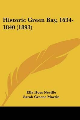 Historic Green Bay, 1634-1840 (1893) 9781436871556 (Paperback)