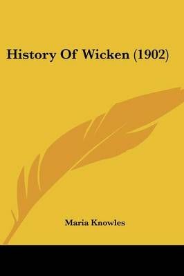 History Of Wicken (1902) By Maria Knowles 9781436875561 (Paperback)