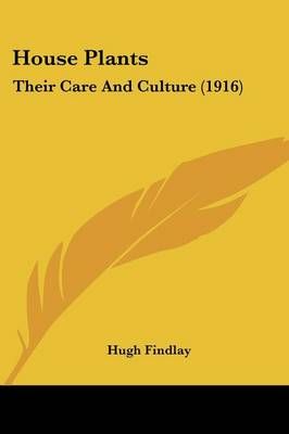 House Plants By Hugh Findlay 9781436877541 (Paperback)