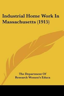 Industrial Home Work In Massachusetts (1915) 9781436881883 (Paperback)