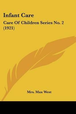 Infant Care By Mrs Max West 9781436882026 (Paperback)