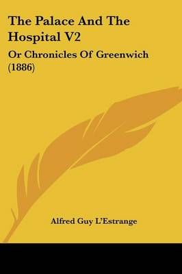 The Palace And The Hospital V2 By Alfred Guy L'Estrange 9781436885607