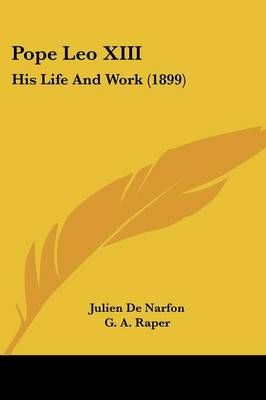 Pope Leo XIII By Julien De Narfon (author), G A Raper (translator)