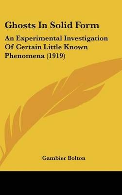 Ghosts In Solid Form By Gambier Bolton 9781436893015 (Hardback)