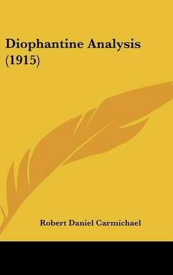 Diophantine Analysis (1915) By Robert Daniel Carmichael 9781436893565