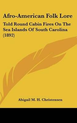 Afro-American Folk Lore By Abigail M H Christensen 9781436894920